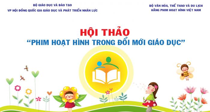 Hội thảo ““PHIM HOẠT HÌNH TRONG ĐỔI MỚI GIÁO DỤC” Hội thảo ““PHIM HOẠT HÌNH TRONG ĐỔI MỚI GIÁO DỤC”